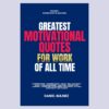 Greatest Motivational Quotes For Work of All Time : Vol 1 Book