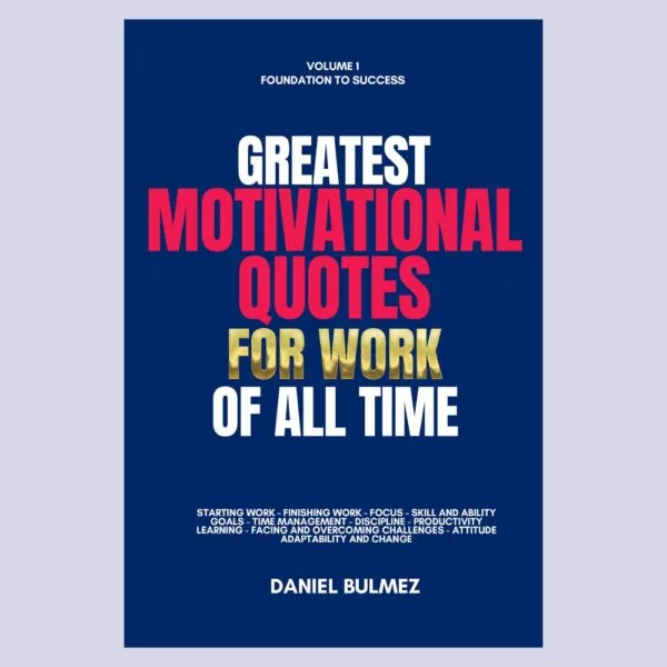 Greatest Motivational Quotes For Work of All Time : Vol 1 Book