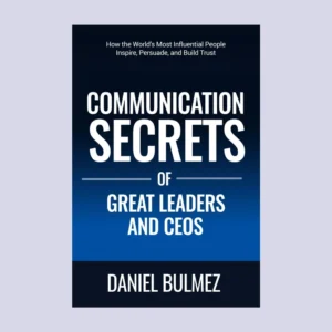 Communication Secrets of Great Leaders and CEOs by Daniel Bulmez