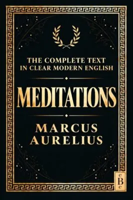 Meditations: The Complete Text in Clear Modern English